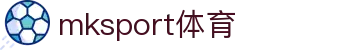 MK(体育科技有限公司)体育·官方网站